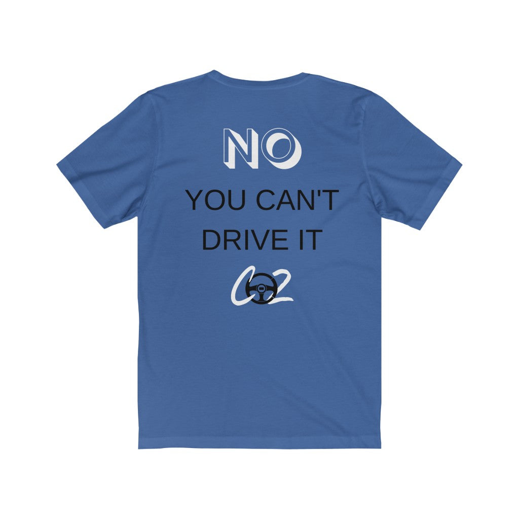 YES IT'S FAST NO YOU CAN'T DRIVE IT Unisex Tee
