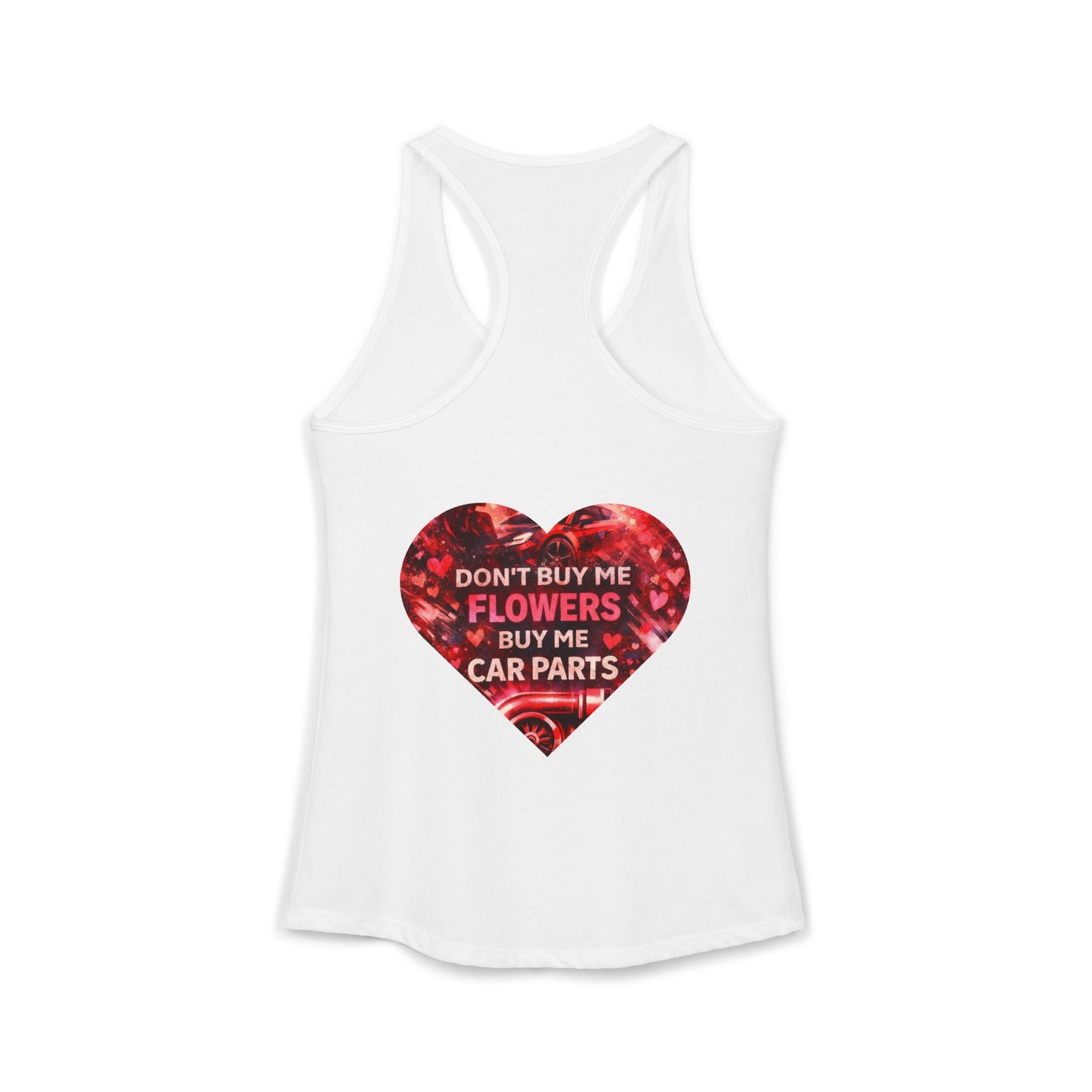 DON'T BUY ME FLOWERS, BUY ME CAR PARTS Racerback Tank