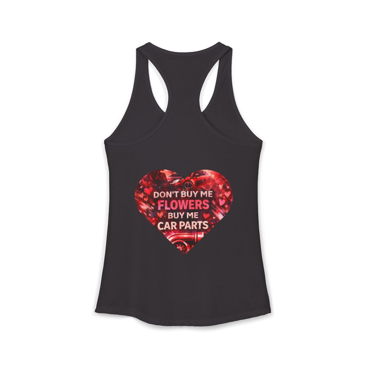 DON'T BUY ME FLOWERS, BUY ME CAR PARTS Racerback Tank