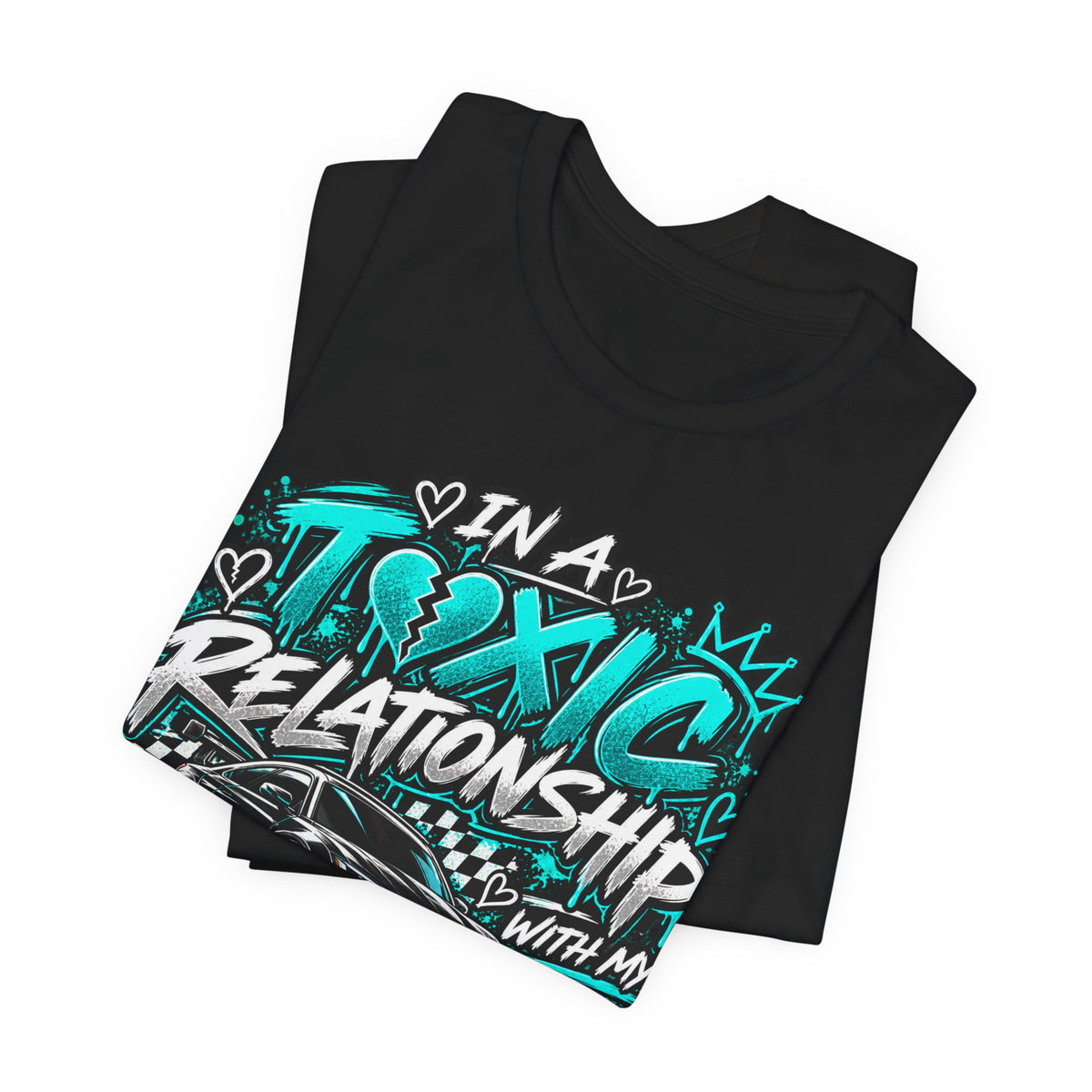 In a Toxic Relationship With My Car T-Shirt 🏁💔