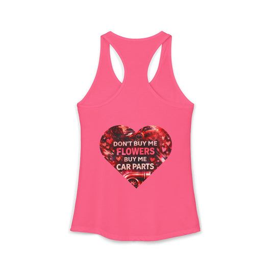 DON'T BUY ME FLOWERS, BUY ME CAR PARTS Racerback Tank