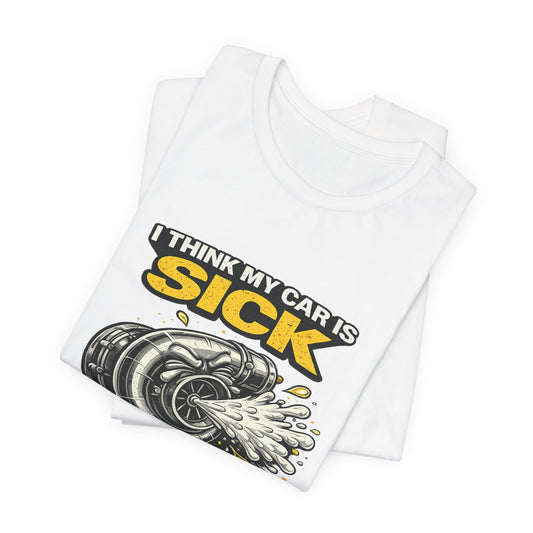 I Think My Car Is Sick Shirt – Funny Turbo Blow-Off Valve Car Enthusiast Tee