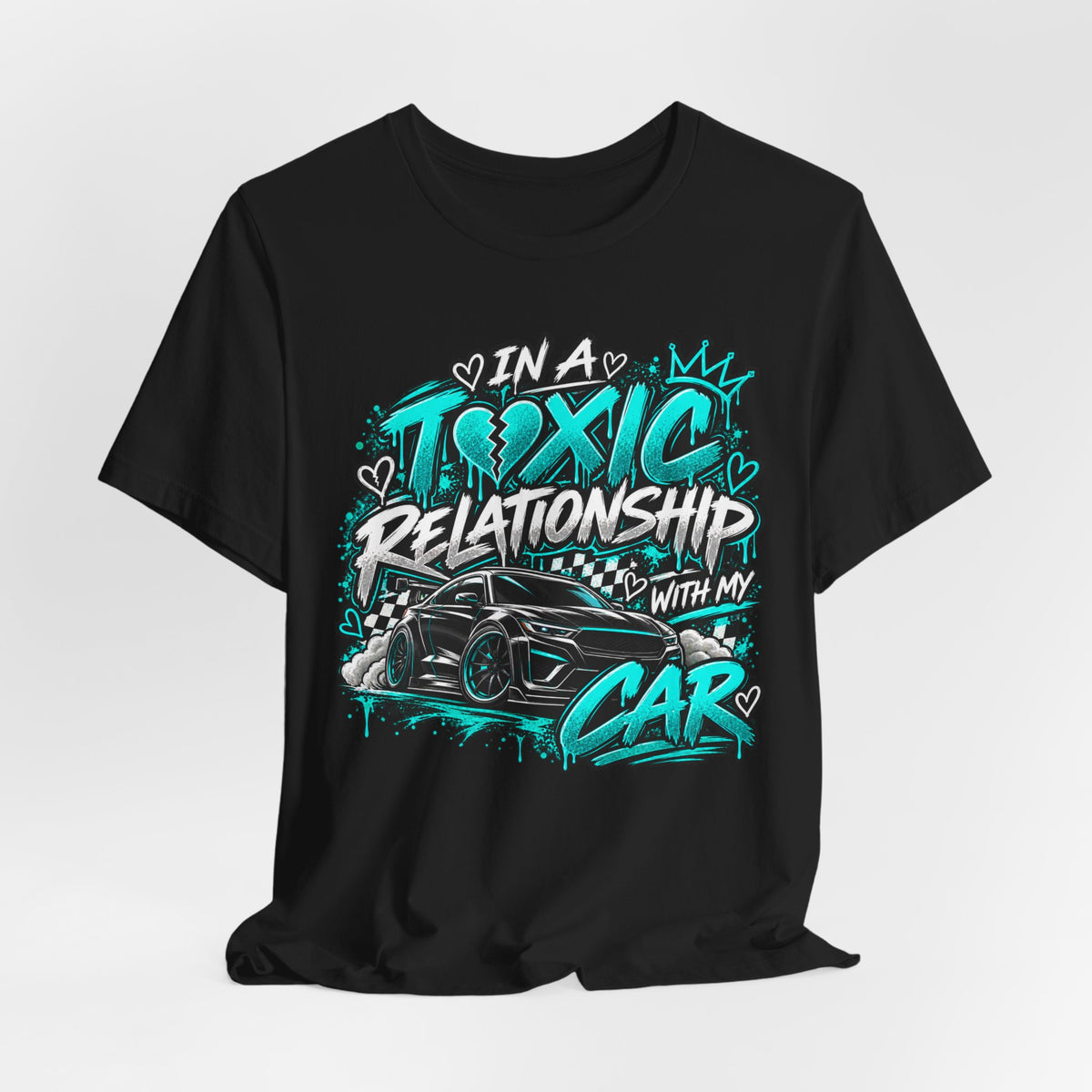 In a Toxic Relationship With My Car T-Shirt 🏁💔