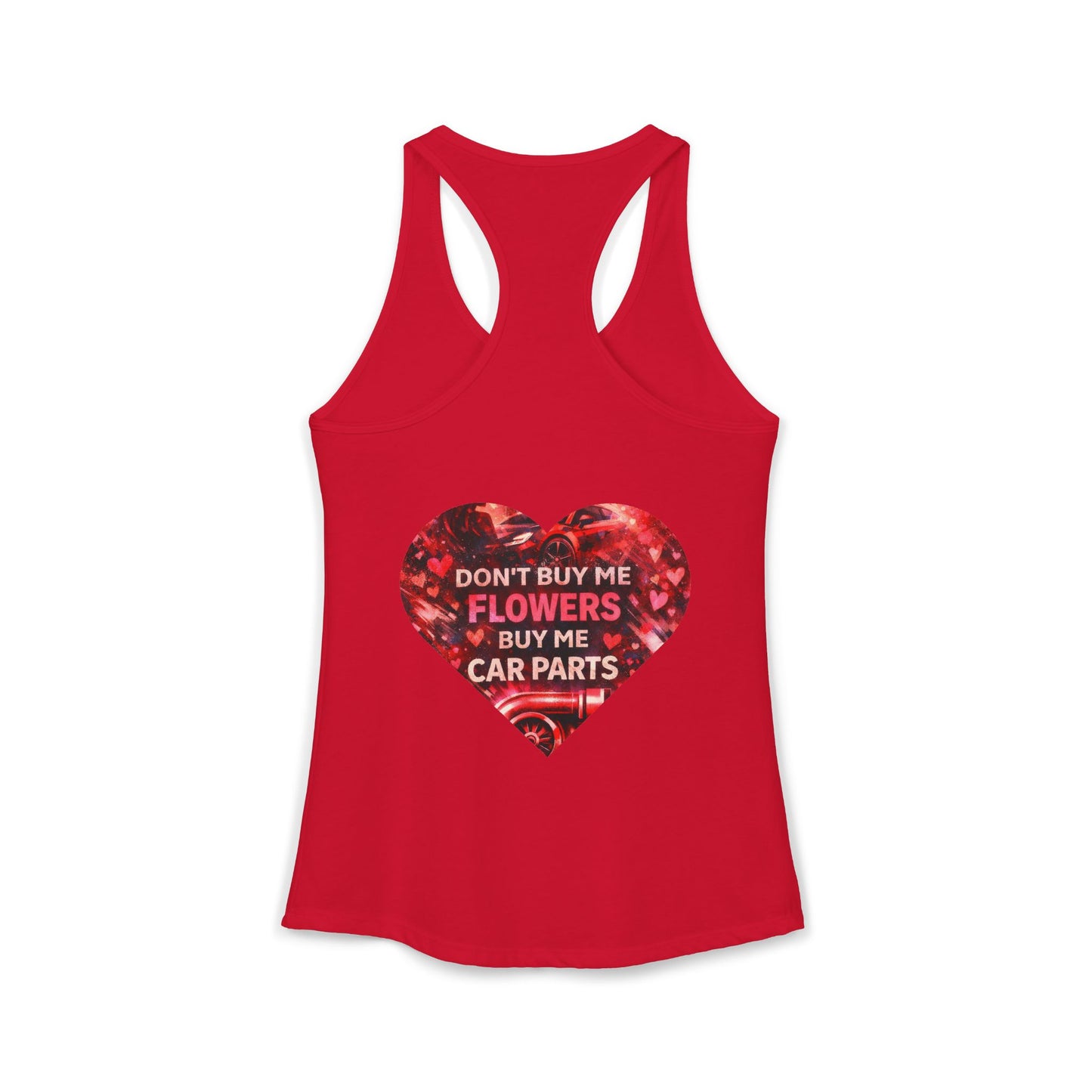 DON'T BUY ME FLOWERS, BUY ME CAR PARTS Racerback Tank