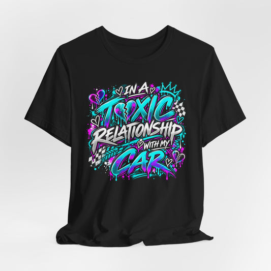 In a Toxic Relationship With My Car T-Shirt 🏁💔