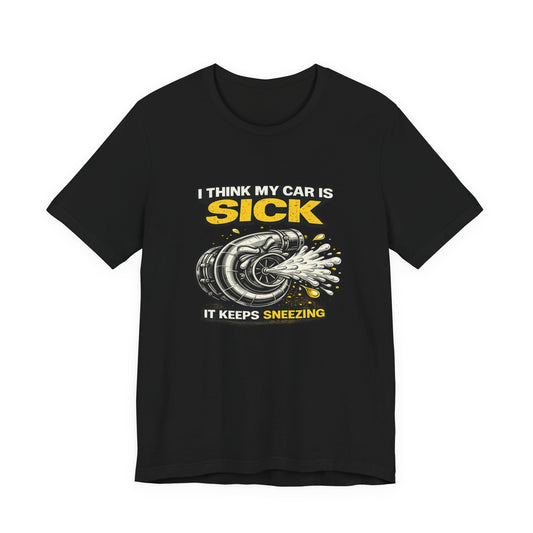 I Think My Car Is Sick Shirt – Funny Turbo Blow-Off Valve Car Enthusiast Tee
