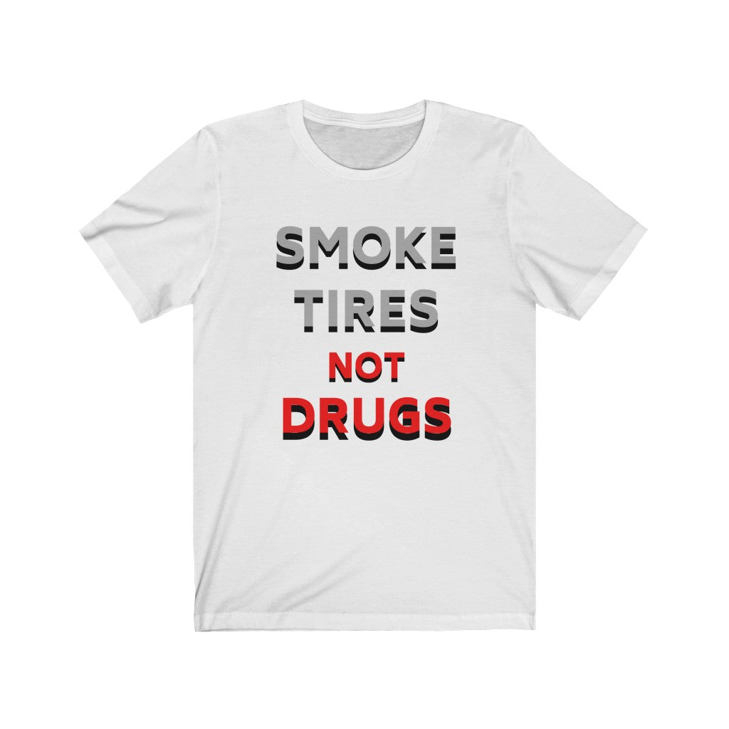 SMOKE TIRES NOT DRUGS Premium Unisex Tee