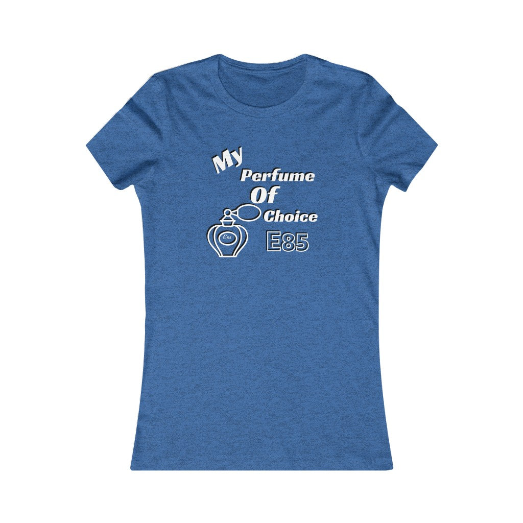 My Perfume of choice...E85 Women's Tee
