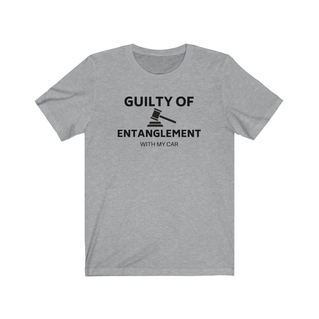GUILTY OF ENTANGLEMENT WITH MY CAR Unisex Short Sleeve Tee