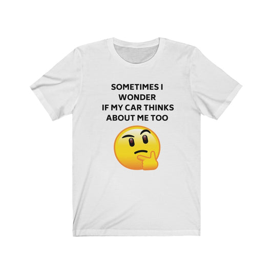 Sometimes I wonder if my car thinks about me too Emoji Unisex Short Sleeve Tee