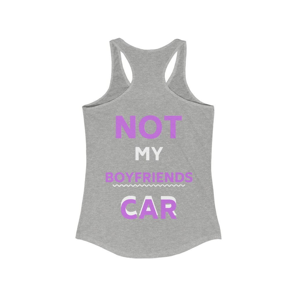 NOT MY BOYFRIENDS CAR Women's Ideal Racerback Tank