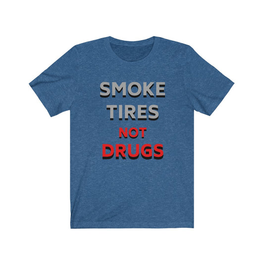 SMOKE TIRES NOT DRUGS Premium Unisex Tee