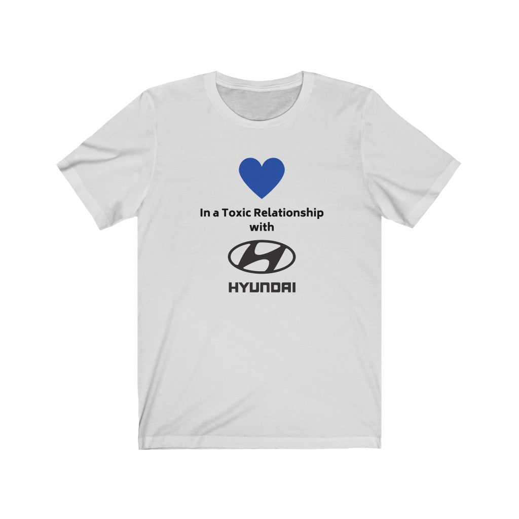 IN A TOXIC RELATIONSHIP WITH HYUNDAI Tee