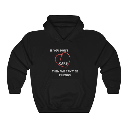 IF YOU DON'T LOVE CARS THEN WE CAN'T BE FRIENDS ZIP TIE HOODIE