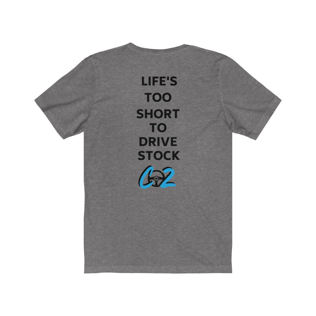 LIFE'S TOO SHORT TO DRIVE STOCK Unisex Short Sleeve Tee