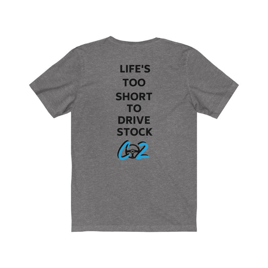 LIFE'S TOO SHORT TO DRIVE STOCK Unisex Short Sleeve Tee