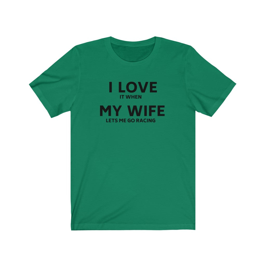 I LOVE IT WHEN MY WIFE LETS ME GO RACING Unisex Short Sleeve Tee