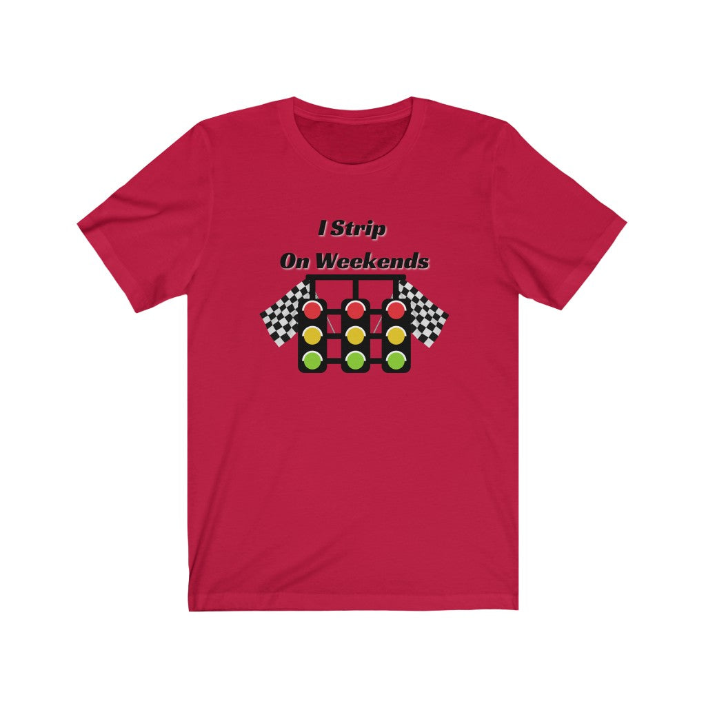 I Strip On Weekends Co2 Drag Racing Tee