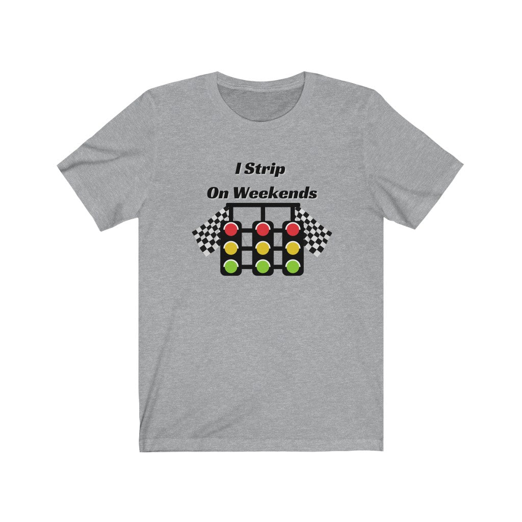 I Strip On Weekends Co2 Drag Racing Tee