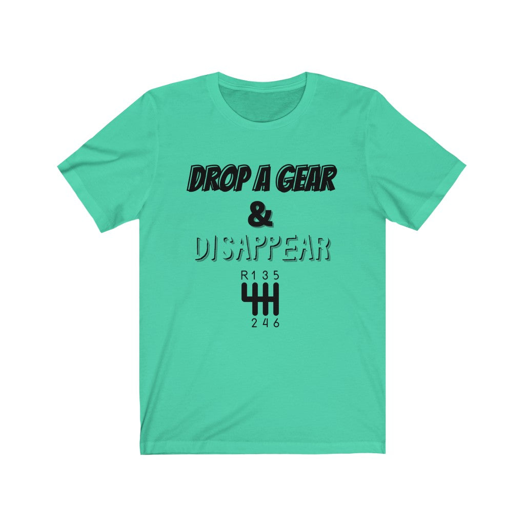 DROP A GEAR & DISAPPEAR Unisex Short Sleeve Tee