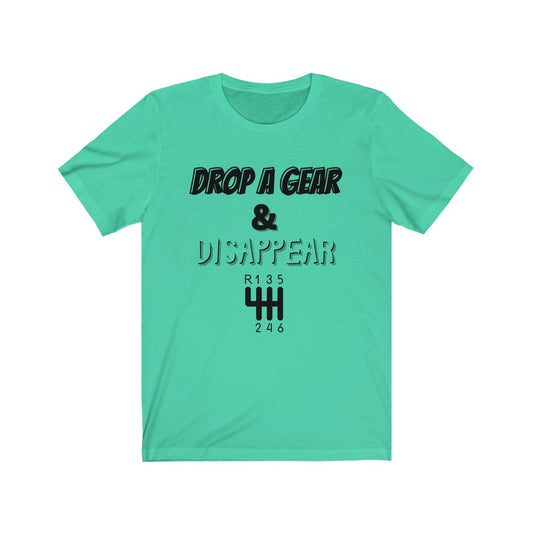 DROP A GEAR & DISAPPEAR Unisex Short Sleeve Tee