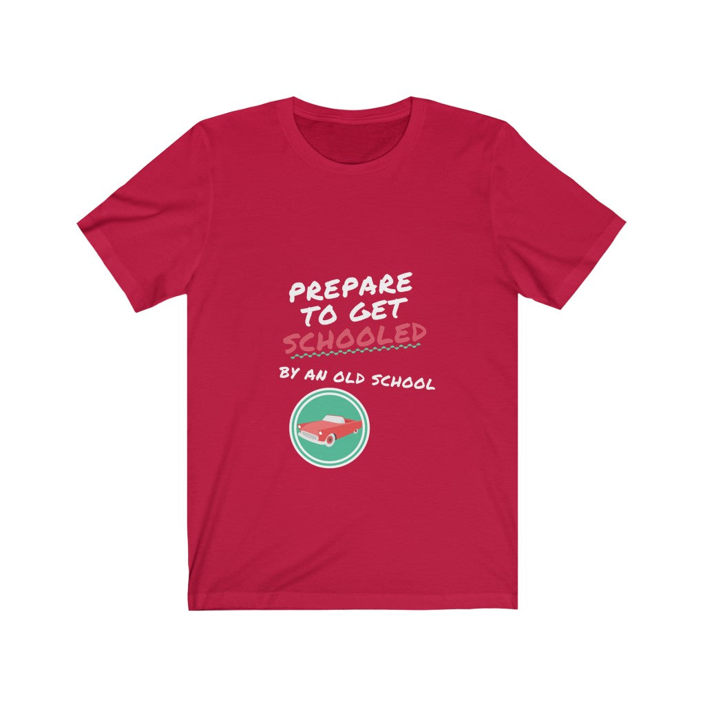 PREPARE TO GET SCHOOLED BY AN OLD SCHOOL Unisex Jersey Short Sleeve Tee