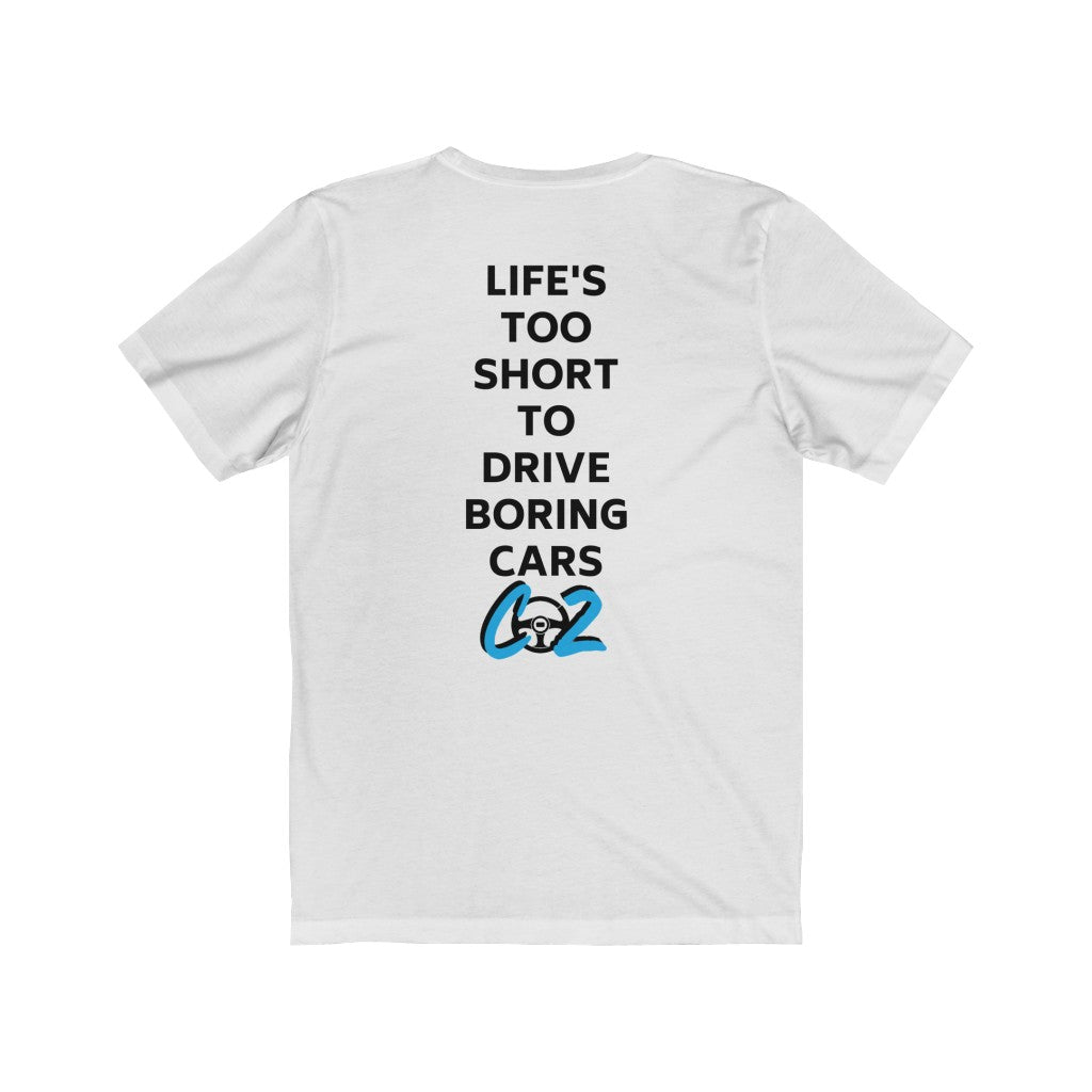 LIFE'S TOO SHORT TO DRIVE BORING CARS Unisex Short Sleeve Tee