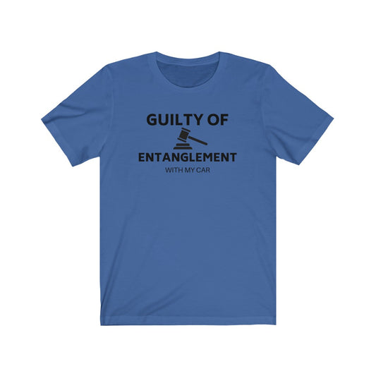 GUILTY OF ENTANGLEMENT WITH MY CAR Unisex Short Sleeve Tee