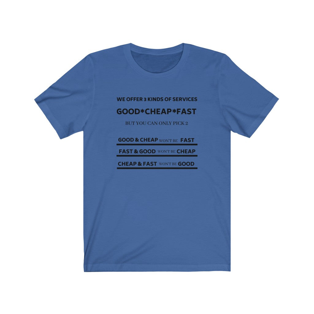 WE OFFER 3 KINDS OF SERVICES (GOOD, CHEAP, FAST) BUT YOU CAN ONLY CHOOSE 2 Unisex Short Sleeve Tee
