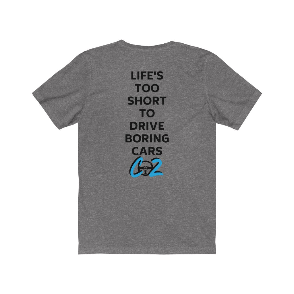 LIFE'S TOO SHORT TO DRIVE BORING CARS Unisex Short Sleeve Tee
