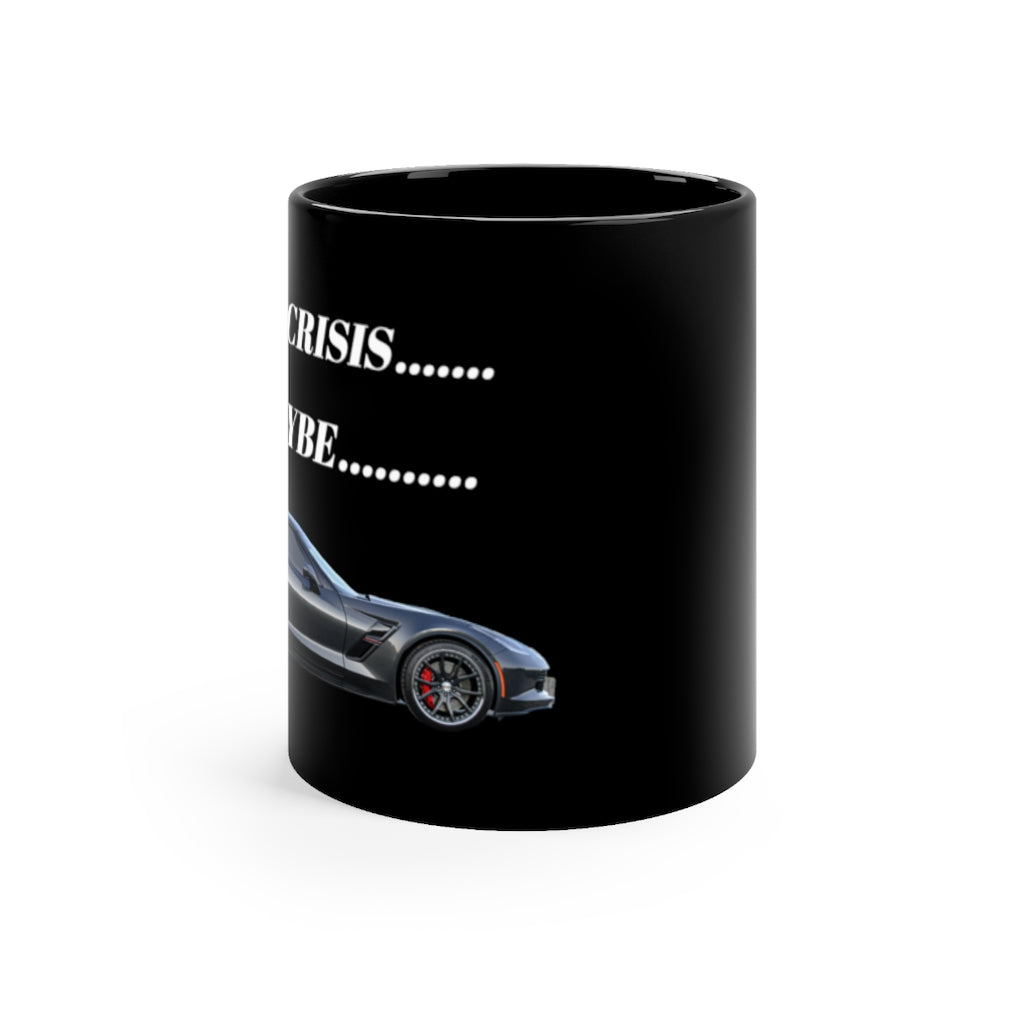 MID LIFE CRISIS.....MAYBE... Corvette Black mug 11oz