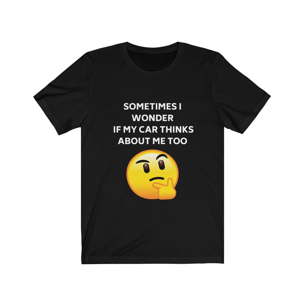Sometimes I wonder if my car thinks about me too Emoji Unisex Short Sleeve Tee