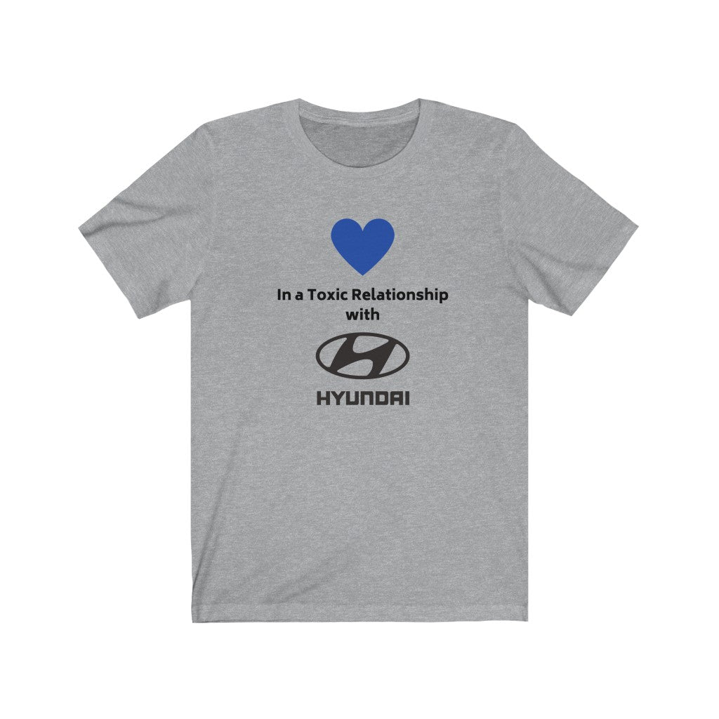 IN A TOXIC RELATIONSHIP WITH HYUNDAI Tee