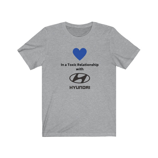 IN A TOXIC RELATIONSHIP WITH HYUNDAI Tee